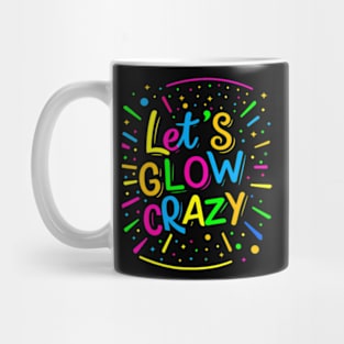 Let Glow Crazy Retro Colorful Quote Group Team Tie Dye Mug